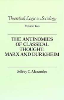 9780520056138-0520056132-Theoretical Logic in Sociology: Vol. 2. The Antinomies of Classical Thought: Marx and Durkheim (Theoretical Logic in Classical Thought)