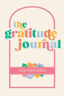 9781952842696-1952842697-The Gratitude Journal for Teen Girls: 90 Days of Activities, Prompts and Affirmations to Encourage Self Love and Celebrate Life’s Everyday Moments