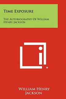 9781258451677-1258451670-Time Exposure: The Autobiography Of William Henry Jackson