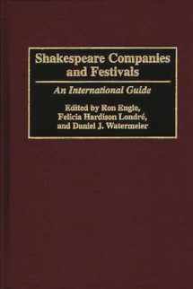 9780313274343-0313274347-Shakespeare Companies and Festivals: An International Guide
