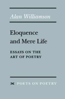 9780472065684-0472065688-Eloquence and Mere Life: Essays on the Art of Poetry (Poets On Poetry)