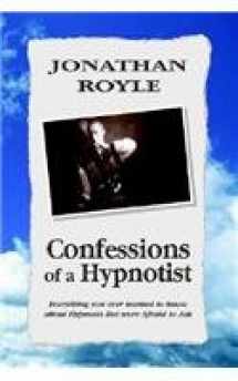 9781599266091-1599266091-Confessions of a Hypnotist: Everything You Ever Wanted to Know About Hypnosis but Were Afraid to Ask