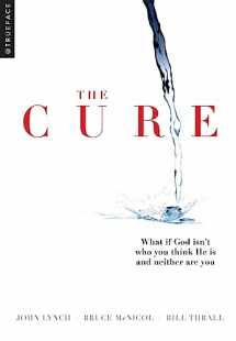 9781934104088-1934104086-The Cure: What if God isn't who you think He is and neither are you?