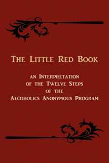 9781614270652-1614270651-The Little Red Book. an Interpretation of the Twelve Steps of the Alcoholics Anonymous Program