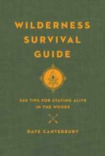 9781435165571-1435165578-Wilderness Survival Guide, 365 Tips for Staying Alive in the Woods