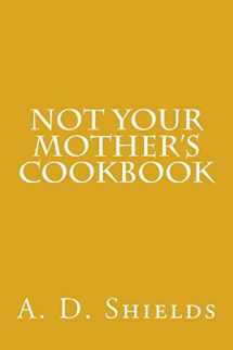 9781523491193-1523491191-Not Your Mother's Cookbook