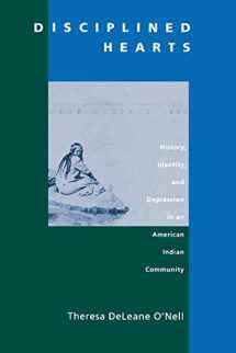 9780520214460-0520214463-Disciplined Hearts: History, Identity, and Depression in an American Indian Community
