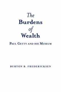 9781480817135-1480817139-The Burdens of Wealth: Paul Getty and his Museum