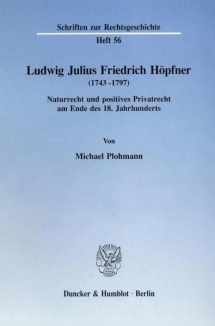 9783428074730-3428074734-Ludwig Julius Friedrich Hopfner 1743-1797: Naturrecht Und Positives Privatrecht Am Ende Des 18. Jahrhunderts (Schriften Zur Rechtsgeschichte, 56) (German Edition)