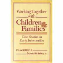 9781557661234-1557661235-Working Together With Children and Families: Case Studies in Early Intervention