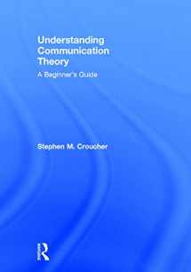 9780415748032-0415748038-Understanding Communication Theory: A Beginner's Guide