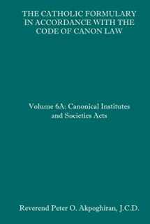 9781092744447-1092744444-The Catholic Formulary in Accordance with the Code of Canon Law: Volume 6A: Canonical Institutes and Societies Acts