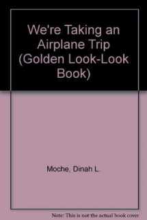9780307618696-0307618692-We're Taking an Airplane Trip (Golden Look-Look Book)