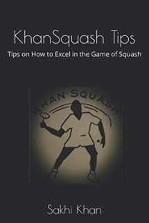9781793403766-1793403767-KhanSquash Tips: Tips on How to Excel in the Game of Squash