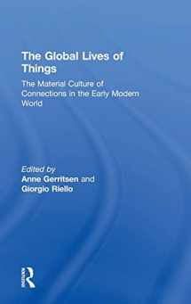 9781138776661-1138776661-The Global Lives of Things: The Material Culture of Connections in the Early Modern World