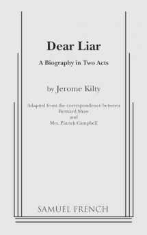 9780573607837-0573607834-Dear Liar: A Biography in Two Acts: Adapted from the Correspondence of Bernard Shaw and Mrs. Patrick Campbell
