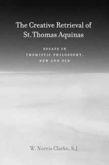 9780823229284-0823229289-The Creative Retrieval of Saint Thomas Aquinas: Essays in Thomistic Philosophy, New and Old