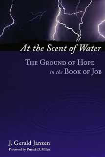 9780802848291-080284829X-At the Scent of Water: The Ground of Hope in the Book of Job