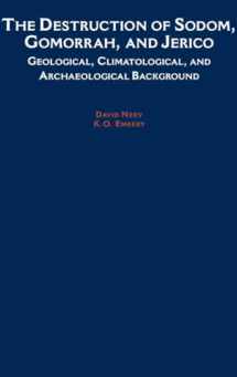 9780195090949-0195090942-The Destruction of Sodom, Gomorrah, and Jericho: Geological, Climatological, and Archaeological Background
