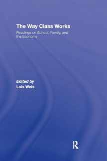 9780415957076-0415957079-The Way Class Works: Readings on School, Family, and the Economy