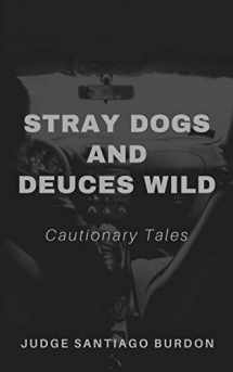9781655287930-1655287931-Stray Dogs and Deuces Wild: Cautionary Tales