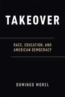 9780190678982-0190678984-Takeover: Race, Education, and American Democracy