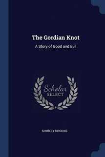 9781376507959-1376507951-The Gordian Knot: A Story of Good and Evil