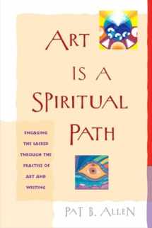 9781590302101-1590302109-Art Is a Spiritual Path: Engaging the Sacred through the Practice of Art and Writing