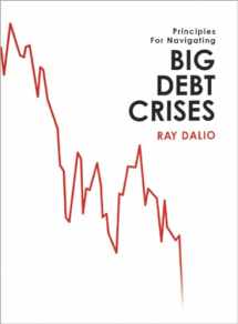 9781732689800-1732689806-Principles for Navigating Big Debt Crises: The Archetypal Big Debt Cycle / Detailed Case Studies / Compendium of 48 Cases
