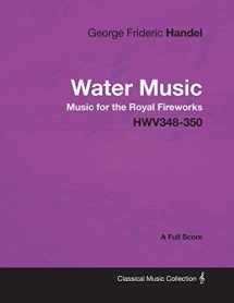 9781447441410-1447441419-George Frideric Handel - Water Music - Music for the Royal Fireworks - HWV348-350 - A Full Score