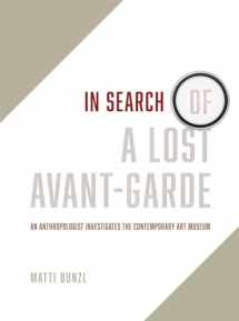 9780226173818-022617381X-In Search of a Lost Avant-Garde: An Anthropologist Investigates the Contemporary Art Museum