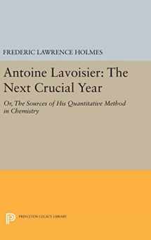 9780691634791-0691634793-Antoine Lavoisier: The Next Crucial Year: Or, The Sources of His Quantitative Method in Chemistry (Princeton Legacy Library, 374)