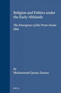 9789004106789-9004106782-Religion and Politics Under the Early 'Abbasids: The Emergence of the Proto-Sunni Elite (Islamic History and Civilization. Studies and Texts, V. 16)
