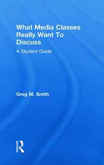 9780415778114-0415778115-What Media Classes Really Want to Discuss: A Student Guide