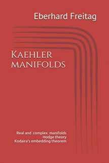 9781797609386-1797609386-Kaehler manifolds: Real and complex manifolds Hodge theory Kodaira's embedding theorem