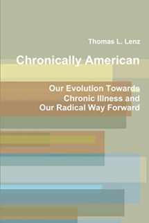 9781794790049-1794790047-Chronically American: Our Evolution Towards Chronic Illness and Our Radical Way Forward