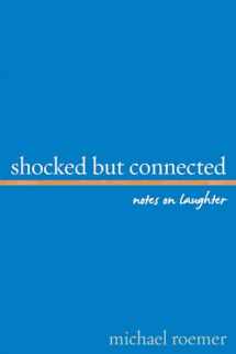 9781442217560-1442217561-Shocked But Connected: Notes on Laughter