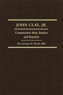 9780870623042-0870623044-John Clay, Jr.: Commission Man, Banker and Rancher (Volume 29) (Western Frontiersmen Series)