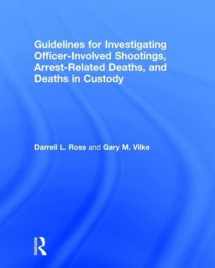 9781138674967-1138674966-Guidelines for Investigating Officer-Involved Shootings, Arrest-Related Deaths, and Deaths in Custody (Routledge Series on Practical and Evidence-Based Policing)
