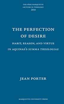 9781626005082-1626005087-The Perfection of Desire: Habit, Reason, and Virtue in Aquinas's Summa Theologiae (Pere Marquette Theology Lecture)