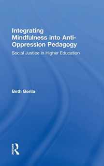 9781138854550-1138854557-Integrating Mindfulness into Anti-Oppression Pedagogy: Social Justice in Higher Education