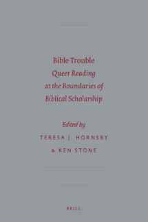 9789004202573-9004202579-Bible Trouble: Queer Reading at the Boundaries of Biblical Scholarship (Society for Biclical Literature Semeia Studies, 67)