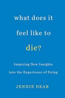 9780806539867-0806539860-What Does It Feel Like to Die?: Inspiring New Insights into the Experience of Dying