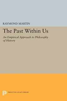9780691603964-0691603960-The Past Within Us: An Empirical Approach to Philosophy of History (Princeton Legacy Library, 1023)