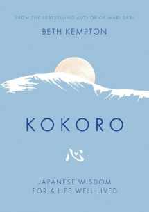 9780349425580-0349425582-Kokoro: Japanese Wisdom for a Life Well-lived
