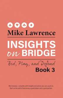 9781944201371-1944201378-Insights on Bridge Book 3: Bid, Play, and Defend (Volume 3) (Insights on Bridge, 3)