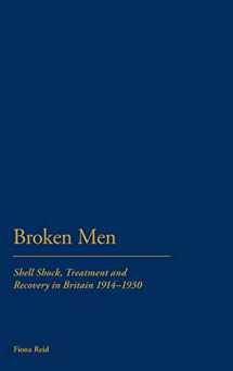 9781847252418-1847252419-Broken Men: Shell Shock, Treatment and Recovery in Britain 1914-30