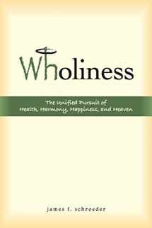 9781519577696-1519577699-Wholiness: The Unified Pursuit of Health, Harmony, Happiness, and Heaven
