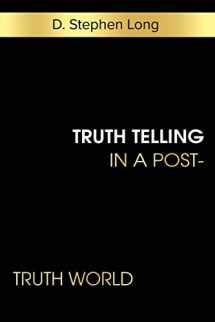 9781945935503-1945935502-Truth Telling in a Post-Truth World