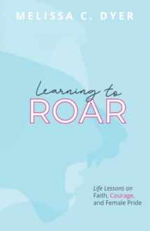 9781734785500-1734785500-Learning to Roar: Life lessons on faith, courage, and female pride